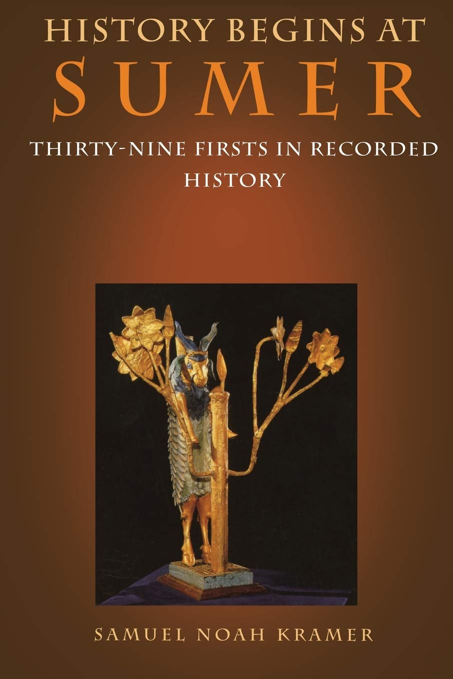 History Begins at Sumer: Thirty-Nine Firsts in Recorded Hist