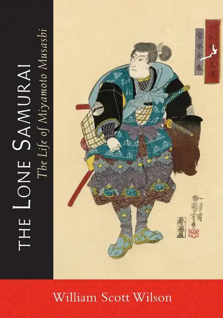 The Lone Samurai: The Life of Miyamoto Musashi - Paperback